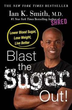 Blast the sugar out! : lower blood sugar, lose weight, live better  Cover Image