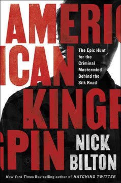 American kingpin : the epic hunt for the criminal mastermind behind the Silk Road  Cover Image