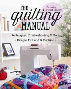 The quilting manual : techniques, troubleshooting & more - designs for hand & machine. Cover Image