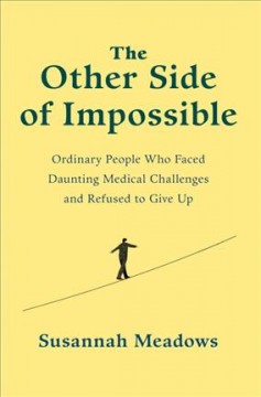 The other side of impossible : ordinary people who faced daunting medical challenges and refused to give up  Cover Image