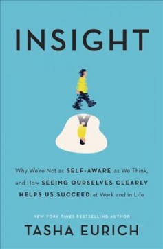 Insight : Why We're Not As Self-Aware As We Think, and How Seeing Ourselves Clearly Helps Us Succeed at Work and in Life  Cover Image
