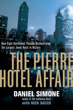 The Pierre Hotel affair : how eight gentlemen thieves orchestrated the largest jewel heist in history  Cover Image