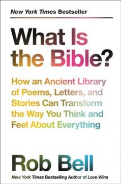 What is the Bible? : how an ancient library of poems, letters, and stories can transform the way you think and feel about everything  Cover Image