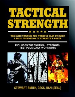 Tactical strength : the elite training and workout plan to build a solid foundation of strength & power  Cover Image