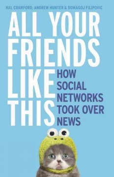 All your friends like this : how social networks took over news  Cover Image