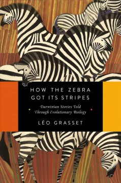 How the zebra got its stripes : Darwinian stories told through evolutionary biology  Cover Image