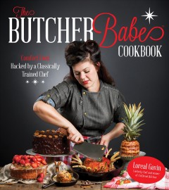 The butcher babe cookbook : comfort food hacked by a classically trained chef  Cover Image