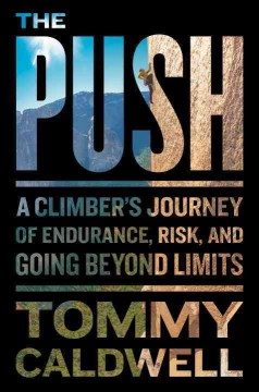 The push : a climber's journey of endurance, risk, and going beyond limits  Cover Image