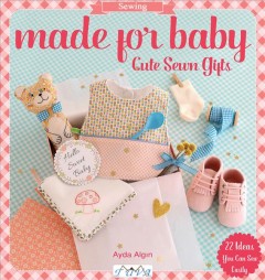 Made for baby : cute sewn gifts  Cover Image