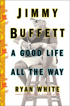 Jimmy Buffett : a good life all the way  Cover Image