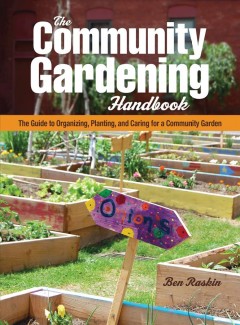 The community gardening handbook : the guide to organizing, planning, and caring for a community garden  Cover Image