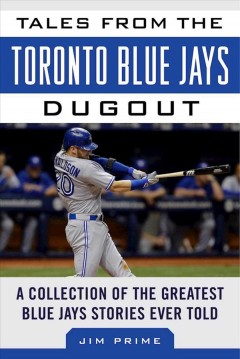 Tales from the Toronto Blue Jays dugout : a collection of the greatest Blue Jays stories ever told  Cover Image