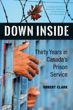 Down inside : thirty years in Canada's prison service  Cover Image