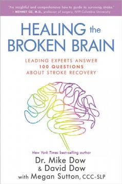 Healing the broken brain : leading experts answer 100 questions about stroke recovery  Cover Image