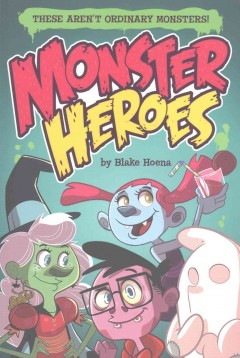 Monster heroes : these aren't ordinary monsters  Cover Image