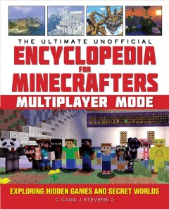 The ultimate unofficial encyclopedia for Minecrafters multiplayer mode : exploring hidden games and secret worlds  Cover Image