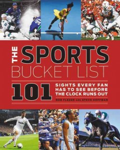 The sports bucket list : 101 sights every fan has to see before the clock runs out  Cover Image
