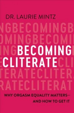 Becoming cliterate : why orgasm equality matters--and how to get it  Cover Image
