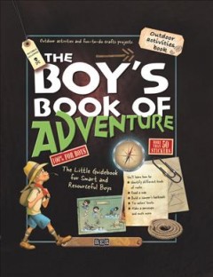 The boy's book of adventure : the little guidebook for smart and resourceful boys  Cover Image