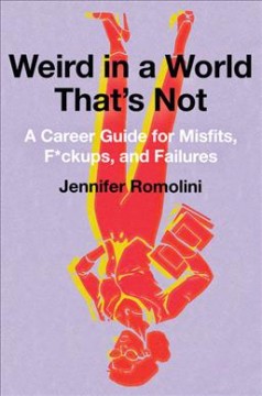 Weird in a world that's not : a career guide for misfits, f*ckups, and failures  Cover Image
