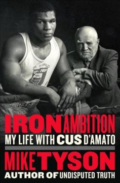 Iron ambition : my life with Cus D'Amato  Cover Image