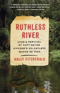 Ruthless river : love and survival by raft on the Amazon's relentless Madre De Dios  Cover Image