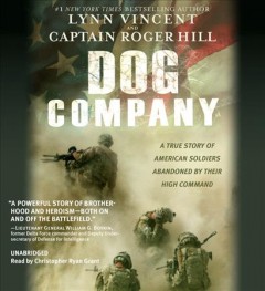 Dog Company a true story of American soldiers abandoned by their high command  Cover Image