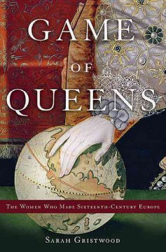 Game of queens : the women who made sixteenth-century Europe  Cover Image