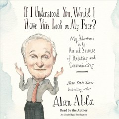 If I understood you, would I have this look on my face? my adventures in the art and science of relating and communicating  Cover Image