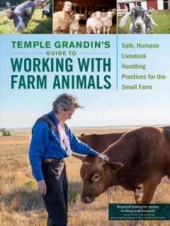Temple Grandin's guide to working with farm animals : safe, humane livestock handling practices for the small farm. Cover Image