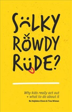 Sulky, rowdy, rude : why kids really act out and what to do about it  Cover Image