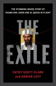 The exile : the stunning inside story of Osama bin Laden and Al Qaeda in flight  Cover Image