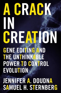 A crack in creation : gene editing and the unthinkable power to control evolution  Cover Image