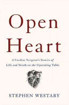 Open heart : a cardiac surgeon's stories of life and death on the operating table  Cover Image