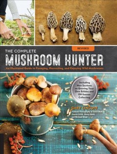 The complete mushroom hunter : an illustrated guide to foraging, harvesting, and enjoying wild mushroom  Cover Image