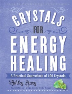 Crystals for energy healing : a practical sourcebook of 100 crystals  Cover Image