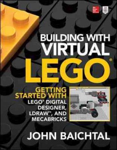 Building with virtual LEGO : getting started with LEGO Digital Designer, LDraw, and Mecabricks  Cover Image