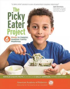 The picky eater project : 6 weeks to happier, healthier family mealtimes  Cover Image