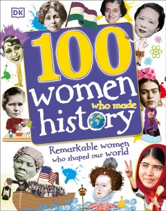 100 women who made history : remarkable women who shaped our world  Cover Image