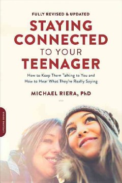 Staying connected to your teenager : how to keep them talking to you and how to hear what they're really saying  Cover Image