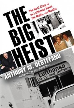 The big heist : the real story of the Lufthansa heist, the mafia, and murder  Cover Image