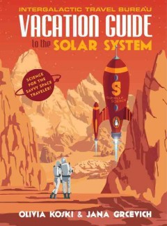 Vacation guide to the solar system : science for the savvy space traveler!  Cover Image