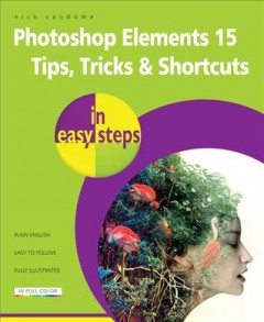 Photoshop Elements 15 : tips, tricks & shortcuts in easy steps : for Windows and Mac  Cover Image