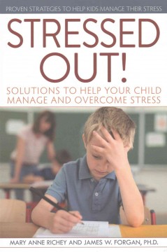 Stressed out! : solutions to help your child manage and overcome stress  Cover Image