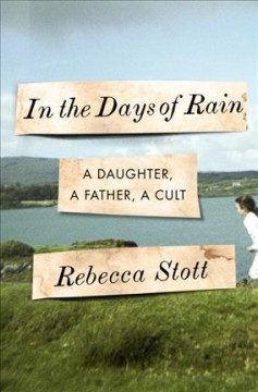 In the days of rain : a daughter, a father, a cult  Cover Image