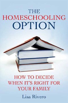 The homeschooling option : how to decide when it's right for your family  Cover Image