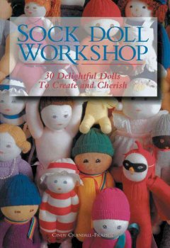 Sock doll workshop : 30 delightful dolls to create & cherish  Cover Image