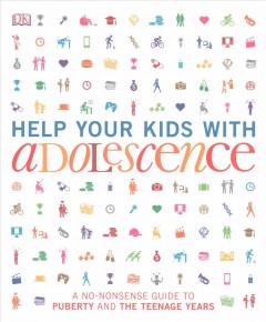 Help your kids with adolescence : a no-nonsense guide to puberty and the teenage years  Cover Image
