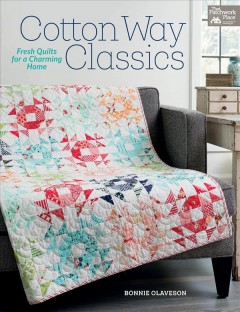 Cotton Way classics : fresh quilts for a charming home  Cover Image