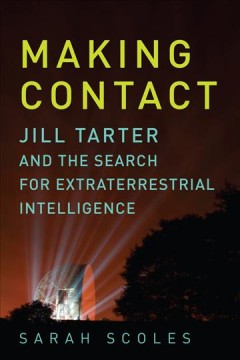 Making contact : Jill Tarter and the search for extraterrestrial intelligence  Cover Image